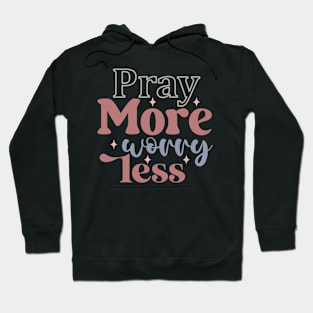 Pray More Worry Less Inspirational Faithful Christian Hoodie